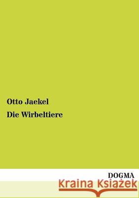 Die Wirbeltiere Otto Jaekel 9783955801519 Dogma