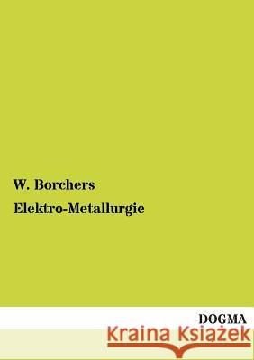 Elektro-Metallurgie W. Borchers 9783955801533 Dogma