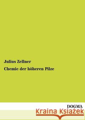 Chemie Der Hoheren Pilze Julius Zellner 9783955801595
