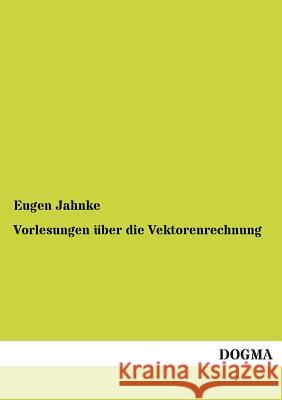 Vorlesungen Uber Die Vektorenrechnung Eugen Jahnke 9783955801816 Dogma