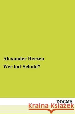 Wer Hat Schuld? Alexander Herzen 9783955801847