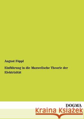 Einfuhrung in Die Maxwellsche Theorie Der Elektrizitat August Foppl 9783955801977