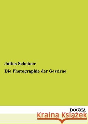 Die Photographie Der Gestirne Julius Scheiner 9783955802073 Dogma