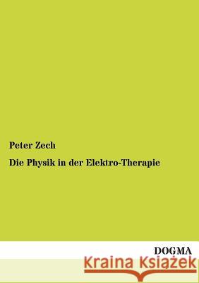 Die Physik in Der Elektro-Therapie Peter Zech 9783955802127 Dogma