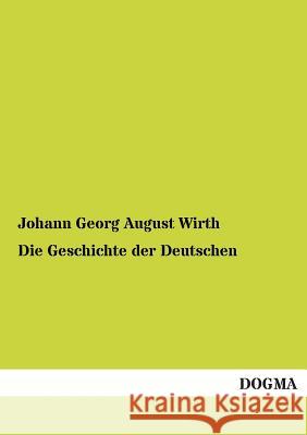 Die Geschichte Der Deutschen Johann Georg August Wirth 9783955802233