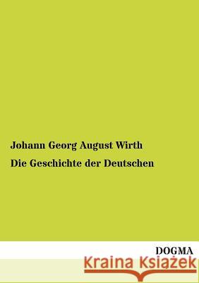 Die Geschichte Der Deutschen Johann Georg August Wirth 9783955802257