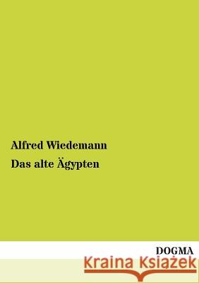 Das Alte Agypten Alfred Wiedemann 9783955802264 Dogma
