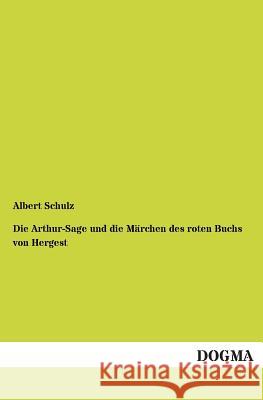 Die Arthur-Sage Und Die Marchen Des Roten Buchs Von Hergest Albert Schulz 9783955802394