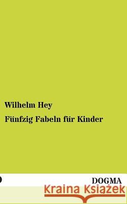 Funfzig Fabeln Fur Kinder Wilhelm Hey 9783955802400 Dogma