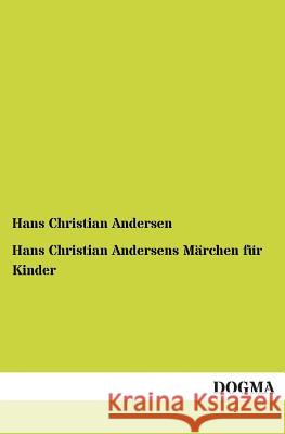Hans Christian Andersens Marchen Fur Kinder Hans Christian Andersen 9783955802417 Dogma