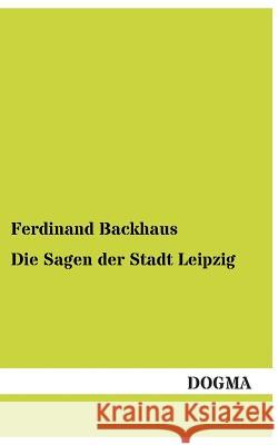 Die Sagen Der Stadt Leipzig Ferdinand Backhaus 9783955802523 Dogma