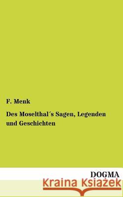 Des Moselthals Sagen, Legenden Und Geschichten F. Menk 9783955802561 Dogma