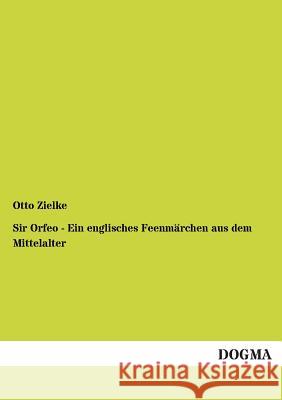 Sir Orfeo - Ein Englisches Feenmarchen Aus Dem Mittelalter Otto Zielke 9783955802585