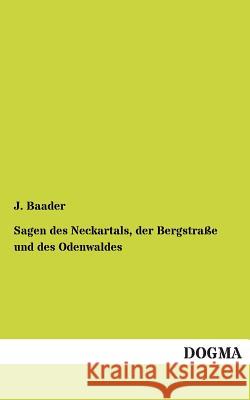 Sagen Des Neckartals, Der Bergstrasse Und Des Odenwaldes J Baader 9783955802608 Dogma