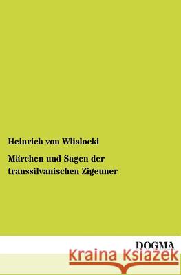 Marchen Und Sagen Der Transsilvanischen Zigeuner Heinrich Von Wlislocki 9783955802615 Dogma