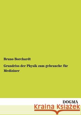 Grundriss Der Physik Zum Gebrauche Fur Mediziner Bruno Borchardt 9783955803032