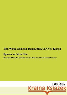 Spuren Auf Dem Eise Max Wirth Demeter Diamantidi Carl Von Korper 9783955803162 Dogma