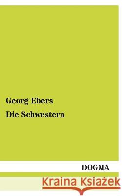 Die Schwestern Georg Ebers 9783955803278 Dogma