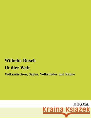 UT Oler Welt Wilhelm Busch 9783955803346 Dogma