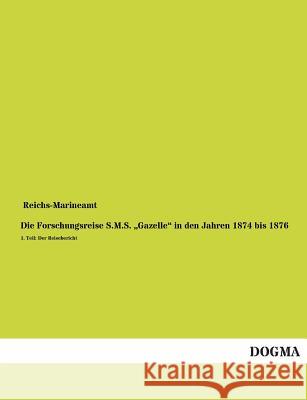 Die Forschungsreise S.M.S. Gazelle in Den Jahren 1874 Bis 1876 Reichs-Marineamt 9783955803421 Dogma
