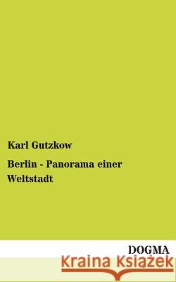 Berlin - Panorama Einer Weltstadt Karl Gutzkow 9783955803636 Dogma