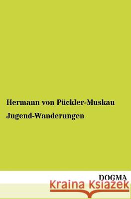 Jugend-Wanderungen Hermann Von Puckler-Muskau 9783955803650 Dogma