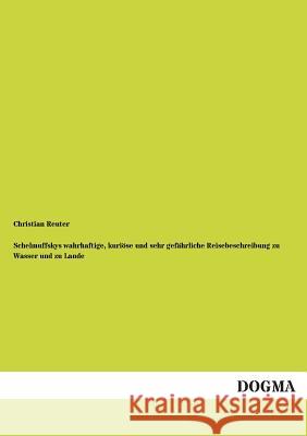 Schelmuffskys Wahrhaftige, Kuriose Und Sehr Gefahrliche Reisebeschreibung Zu Wasser Und Zu Lande Christian Reuter 9783955803667 Dogma