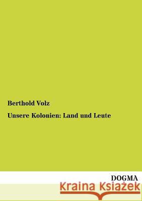 Unsere Kolonien: Land Und Leute Volz, Berthold 9783955803902 Dogma