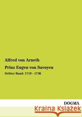 Prinz Eugen Von Savoyen Alfred Von Arneth 9783955803957 Dogma