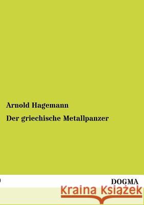 Der Griechische Metallpanzer Arnold Hagemann 9783955804039