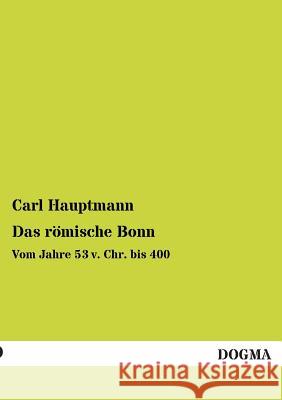 Das Romische Bonn Carl Hauptmann 9783955804046 Dogma