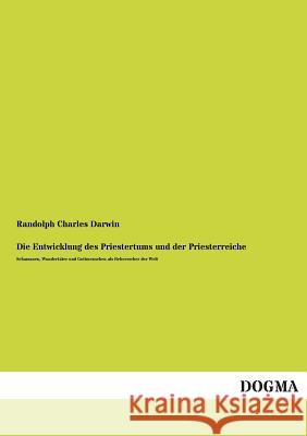 Die Entwicklung Des Priestertums Und Der Priesterreiche Randolph Charles Darwin 9783955804107 Dogma