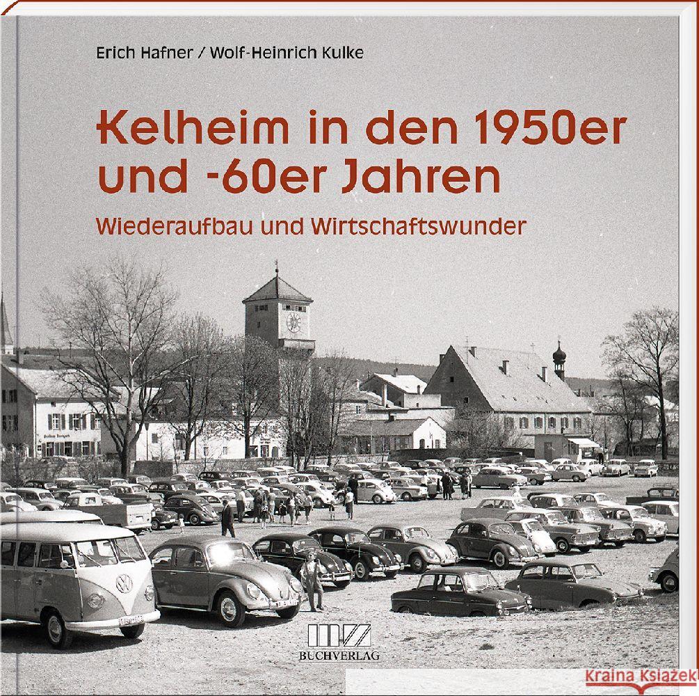 Kelheim in den 1950er und -60er Jahren Hafner, Erich, Kulke, Wolf-Heinrich 9783955874360 MZ Buchverlag