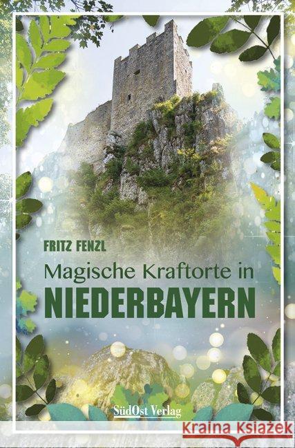 Magische Kraftorte in Niederbayern Fenzl, Fritz 9783955877040