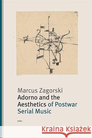 Adorno and the Aesthetics of Postwar Serial Music Zagorski, Marcus 9783955931247