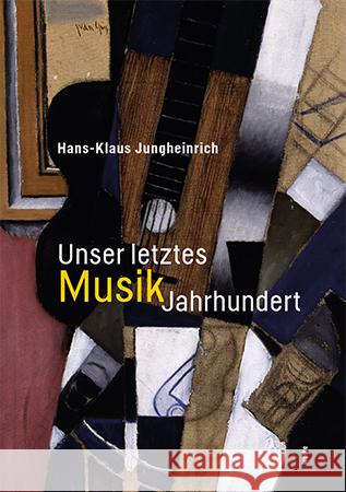 Unser letztes MusikJahrhundert Jungheinrich, Hans-Klaus 9783955932527 Wolke Verlagsges.