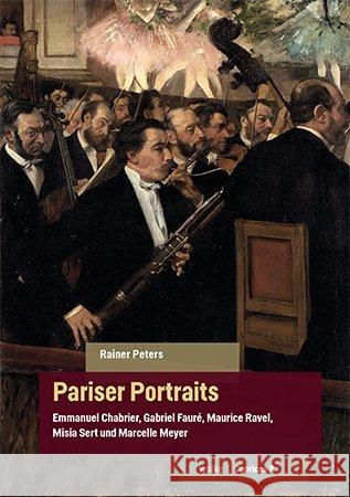 Pariser Portraits : Emmanuel Chabrier, Gabriel Fauré, Maurice Ravel, Misia Sert und Marcelle Meyer Peters, Rainer 9783955933081 Wolke Verlagsges.