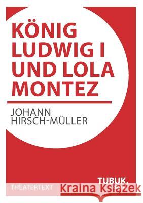 König Ludwig I. und Lola Montez Hirsch-Müller, Johann 9783955950194