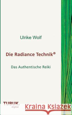 Die Radiance Technik: Das Authentische Reiki Wolf, Ulrike 9783955950545 Tubuk.Digital