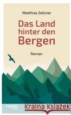 Das Land hinter den Bergen Matthias Zellmer, Ulrike Reinhard 9783955950699 Tubuk.Digital