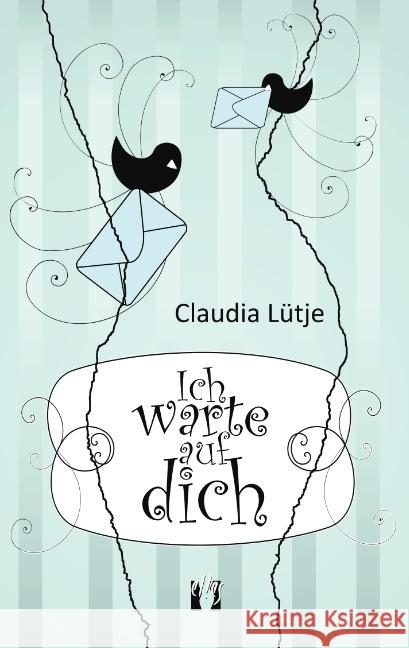 Ich warte auf dich : Liebesgeschichte Lütje, Claudia 9783956091308