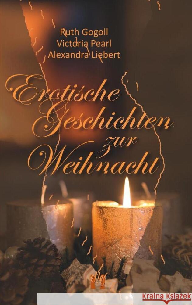 Erotische Geschichten zur Weihnacht Gogoll, Ruth; Pearl, Victoria; Liebert, Alexandra 9783956091353