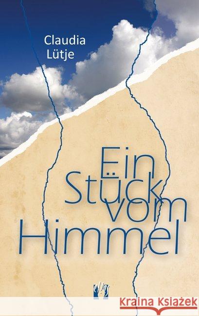 Ein Stück vom Himmel : Liebesroman Lütje, Claudia 9783956092060