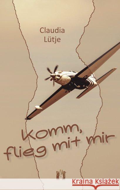 Komm, flieg mit mir : Liebesroman Lütje, Claudia 9783956092411