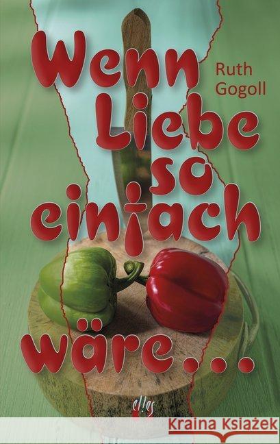 Wenn Liebe so einfach wäre . . . Gogoll, Ruth 9783956092527