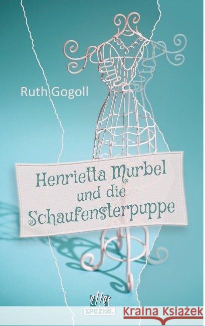 Henrietta Murbel und die Schaufensterpuppe : Kriminalroman Gogoll, Ruth 9783956092541