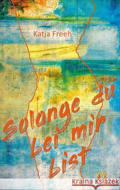 Solange du bei mir bist : Liebesroman Freeh, Katja 9783956093036