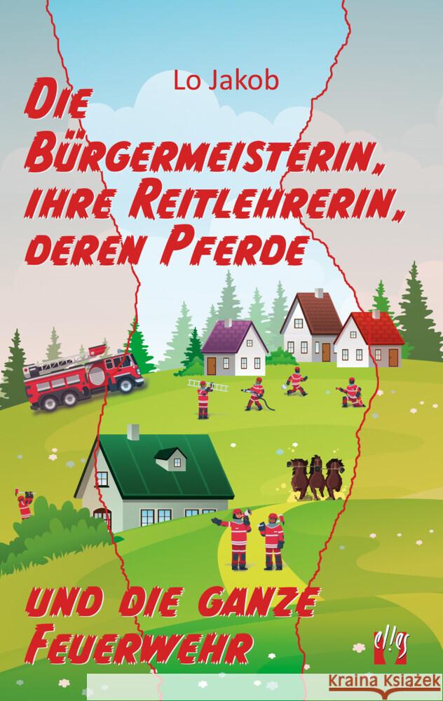 Die Bürgermeisterin, ihre Reitlehrerin, deren Pferde und die ganze Feuerwehr Jakob, Lo 9783956093562