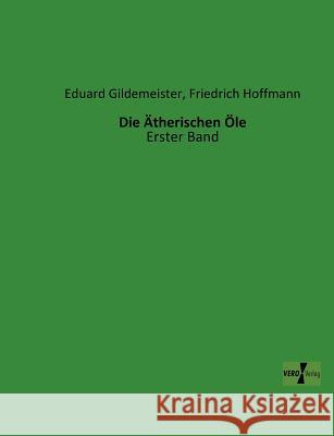 Die Ätherischen Öle: Erster Band Gildemeister, Eduard 9783956100048 Vero Verlag