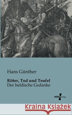 Ritter, Tod und Teufel: Der heldische Gedanke Hans Günther 9783956100079 Vero Verlag